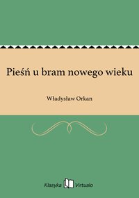 Pieśń u bram nowego wieku - Władysław Orkan - ebook