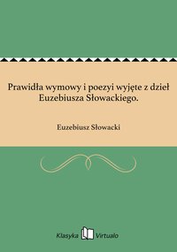 Prawidła wymowy i poezyi wyjęte z dzieł Euzebiusza Słowackiego. - Euzebiusz Słowacki - ebook