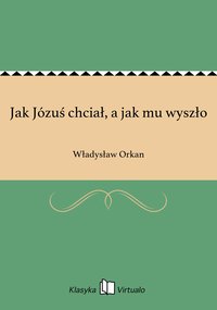 Jak Józuś chciał, a jak mu wyszło - Władysław Orkan - ebook