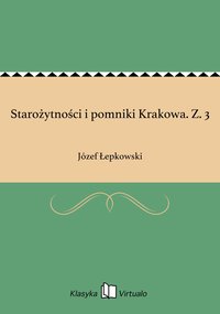 Starożytności i pomniki Krakowa. Z. 3 - Józef Łepkowski - ebook