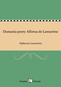 Dumania poety Alfonsa de Lamartine - Alphonse Lamartine - ebook