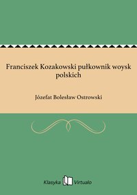Franciszek Kozakowski pułkownik woysk polskich - Józefat Bolesław Ostrowski - ebook