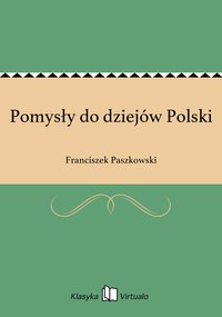 Pomysły do dziejów Polski - Franciszek Paszkowski - ebook