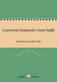 Czerwony kapturek i inne bajki - Franciszek Czcisław Pik - ebook