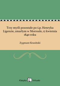 Trzy myśli pozostałe po ś.p. Henryku Ligenzie, zmarłym w Morreale, 12 kwietnia 1840 roku - Zygmunt Krasiński - ebook