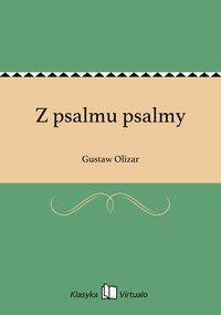 Z psalmu psalmy - Gustaw Olizar - ebook