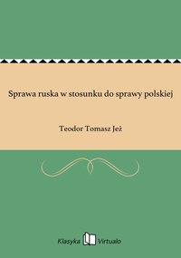 Sprawa ruska w stosunku do sprawy polskiej - Teodor Tomasz Jeż - ebook
