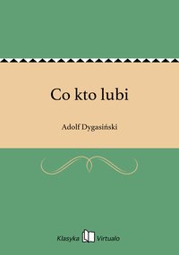 Co kto lubi - Adolf Dygasiński - ebook