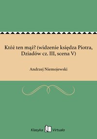 Któż ten mąż? (widzenie księdza Piotra, Dziadów cz. III, scena V) - Andrzej Niemojewski - ebook