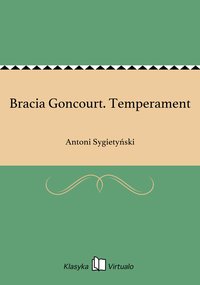 Bracia Goncourt. Temperament - Antoni Sygietyński - ebook