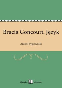 Bracia Goncourt. Język - Antoni Sygietyński - ebook