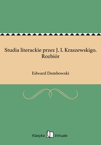 Studia literackie przez J. I. Kraszewskigo. Rozbiór - Edward Dembowski - ebook