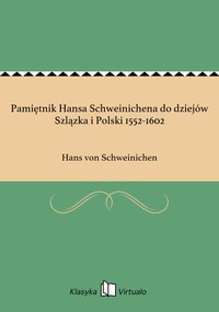 Pamiętnik Hansa Schweinichena do dziejów Szlązka i Polski 1552-1602 - Hans von Schweinichen - ebook