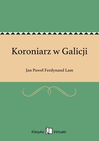 Koroniarz w Galicji - Jan Paweł Ferdynand Lam - ebook