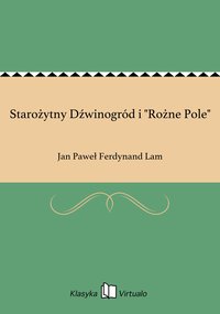 Starożytny Dźwinogród i "Rożne Pole" - Jan Paweł Ferdynand Lam - ebook