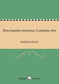Historiografia starożytna. Z rękopisu, 1820 - Joachim Lelewel - ebook