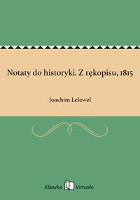 Notaty do historyki. Z rękopisu, 1815 - Joachim Lelewel - ebook