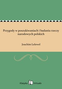 Przygody w poszukiwaniach i badaniu rzeczy narodowych polskich - Joachim Lelewel - ebook
