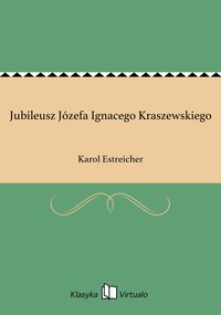 Jubileusz Józefa Ignacego Kraszewskiego - Karol Estreicher - ebook