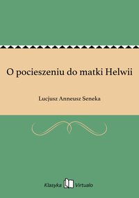 O pocieszeniu do matki Helwii - Lucjusz Anneusz Seneka - ebook