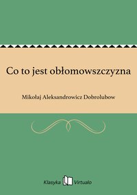 Co to jest obłomowszczyzna - Mikołaj Aleksandrowicz Dobrolubow - ebook