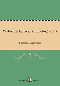 Wybór deklamacyji i monologów. Z. 1 - Bolesław Londyński - ebook