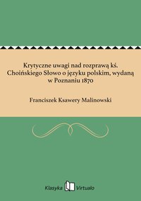 Krytyczne uwagi nad rozprawą kś. Choińskiego Słowo o języku polskim, wydaną w Poznaniu 1870 - Franciszek Ksawery Malinowski - ebook