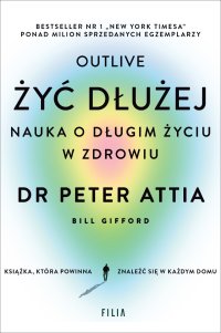 Żyć dłużej. Nauka o długim życiu w zdrowiu - Peter Attia - ebook