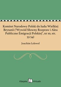 Komitet Narodowy Polski do ludu Wielkiej Brytanii ("Wywód Słowny Rozpraw i Akta Publiczne Emigracji Polskiej", nr 10, str. 53-54) - Joachim Lelewel - ebook