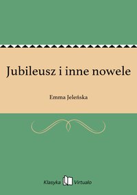 Jubileusz i inne nowele - Emma Jeleńska - ebook