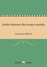 Arlekin Mahomet albo latająca taradajka - Franciszek Zabłocki - ebook