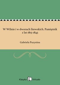 W Wilnie i w dworach litewskich. Pamiętnik z lat 1815-1843 - Gabriela Puzynina - ebook