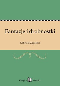 Fantazje i drobnostki - Gabriela Zapolska - ebook