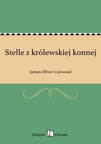 Stelle z królewskiej konnej - James Oliver Curwood - ebook