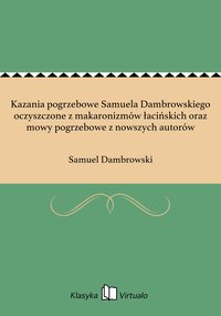 Kazania pogrzebowe Samuela Dambrowskiego oczyszczone z makaronizmów łacińskich oraz mowy pogrzebowe z nowszych autorów - Samuel Dambrowski - ebook