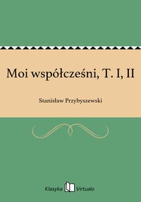 Moi współcześni, T. I, II - Stanisław Przybyszewski - ebook