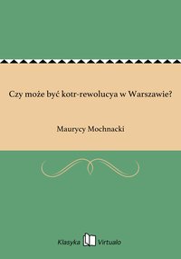 Czy może być kotr-rewolucya w Warszawie? - Maurycy Mochnacki - ebook