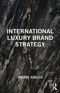 International Luxury Brand Strategy [DRM] - Pierre Xiao Lu - ebook