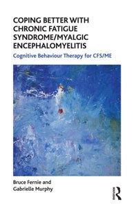 Coping Better With Chronic Fatigue Syndrome/Myalgic Encephalomyelitis [DRM] - Gabrielle Murphy - ebook