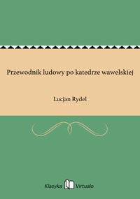 Przewodnik ludowy po katedrze wawelskiej - Lucjan Rydel - ebook