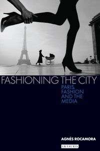 Fashioning the City [DRM] - Dr Agnes Rocamora - ebook