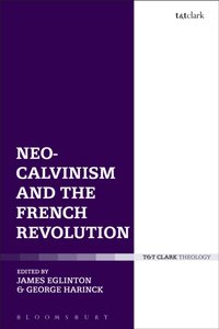 Neo-Calvinism and the French Revolution [DRM] - Dr James Eglinton - ebook