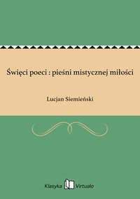 Święci poeci : pieśni mistycznej miłości - Lucjan Siemieński - ebook