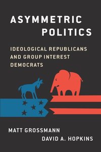 Asymmetric Politics [DRM] - Matt Grossmann - ebook