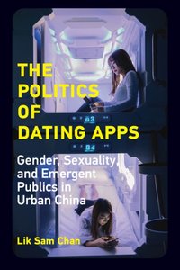 Politics of Dating Apps [DRM] - Lik Sam Chan - ebook