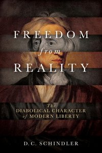 Freedom from Reality [DRM] - D. C. Schindler - ebook