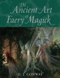 Ancient Art of Faery Magick [DRM] - D.J. Conway - ebook