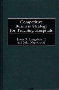 Competitive Business Strategy for Teaching Hospitals [DRM] - John Napiewocki - ebook