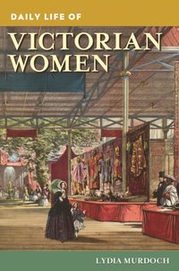 Daily Life of Victorian Women [DRM] - Lydia Murdoch - ebook