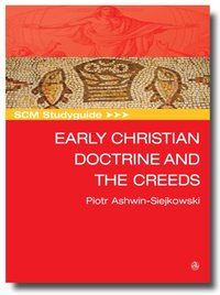 SCM Studyguide Early Christian Doctrine and the Creeds [DRM] - Piotr Ashwin-Siejkowski - ebook